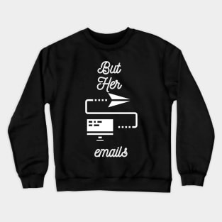 But Her Emails, Funny Political Trending Meme 2022 Crewneck Sweatshirt